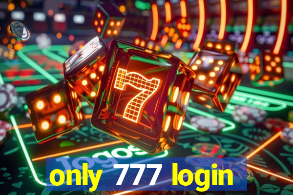 only 777 login